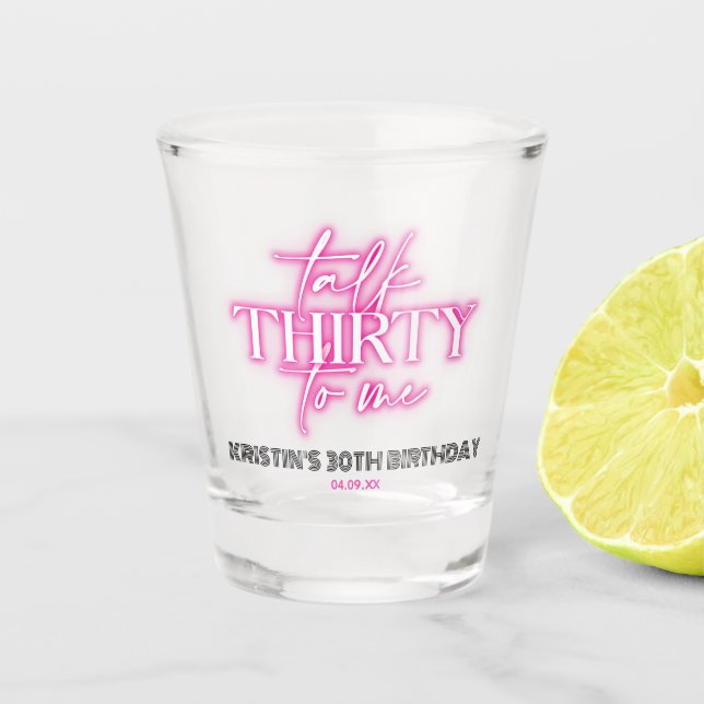 Neon Pink Talk Thirty to Me 30th Birthday Shot Glass (Front)