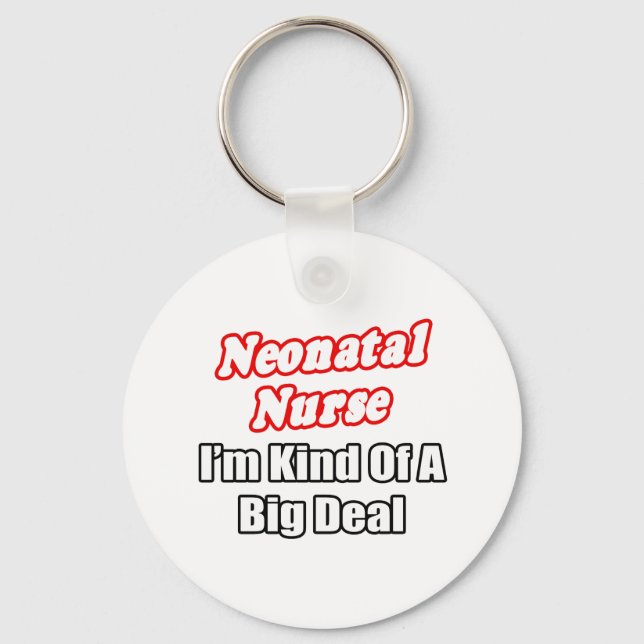 Neonatal Nurse...Kind of a Big Deal Key Ring (Front)