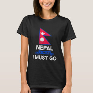 Nepal Is Calling I Must Go Nepali Heritage Roots P T-Shirt
