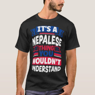 Nepalese Nepal Nepalese Flag Its A Nepalese Thing T-Shirt