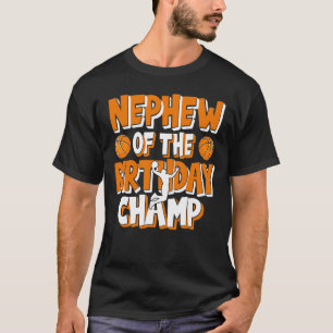 Nephew Of The Birthday Champ Basketball Party T-Shirt