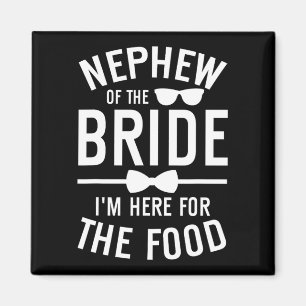 Nephew Of The Bride Here For The Food Bride's Neph Magnet