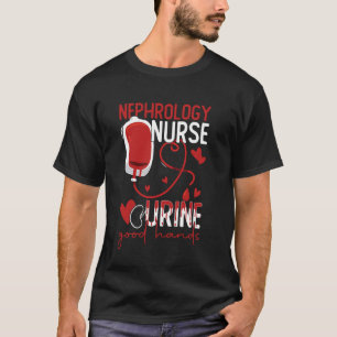 Nephrology Dialysis Nurse Dialysis Tech Urine Good T-Shirt