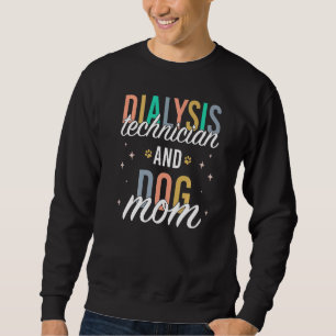 Nephrology Hemodialysis Tech Dog Mum Dialysis Tech Sweatshirt