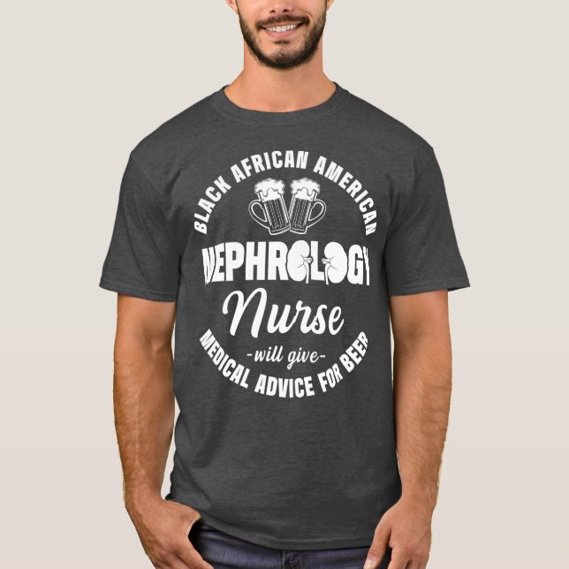 Nephrology Nurse Black African For Beer Dialysis T-Shirt (Front)