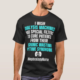 Nephrology Nurse Chronic Dialysis Nursing T-Shirt