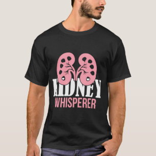 Nephrology Nurse Dialysis Quote For A Dialysis Nur T-Shirt