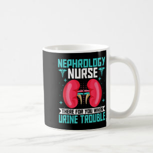 Nephrology Nurse - Funny Kidney Nursing Dialysis N Coffee Mug
