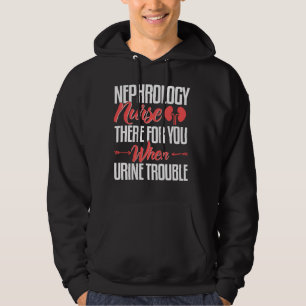 Nephrology Nurse Nursing Dialysis When Urine Troub Hoodie