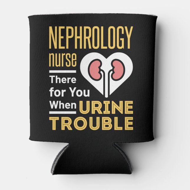 Nephrology Nurse There For You When Urine Trouble Can Cooler (Front)