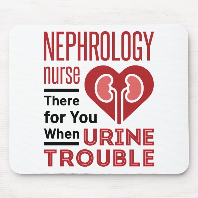 Nephrology Nurse There For You When Urine Trouble Mouse Pad (Front)