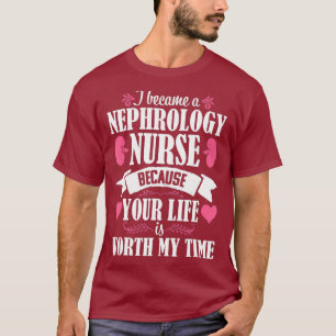 Nephrology Nurse Week Cute Quote Dialysis Gift T-Shirt