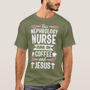 Nephrology Nurse Week Funny Coffee Dialysis Gift T-Shirt