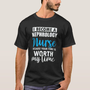 Nephrology Nurse Worth Dialysis Nursing RN 1 T-Shirt