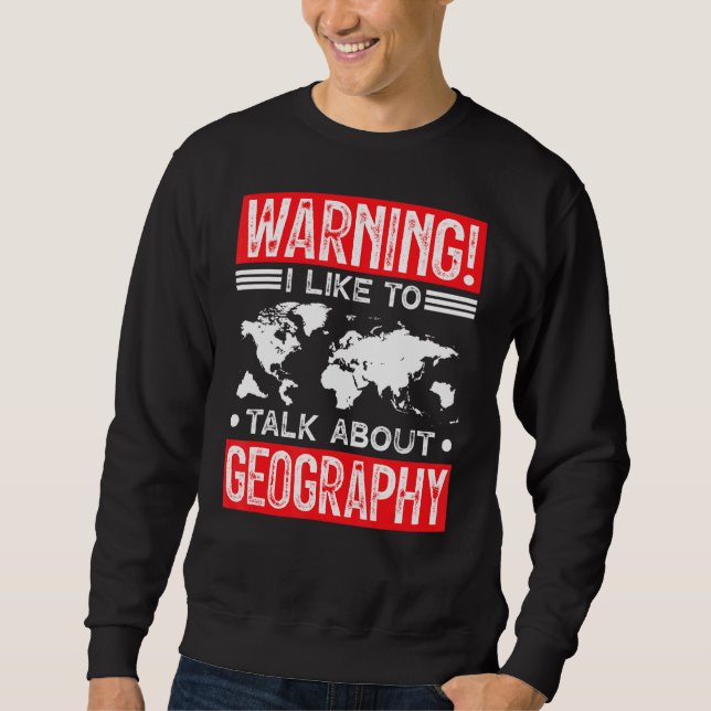 Nerd Geek Geography   Hobby Interest Passion Sweatshirt (Front)