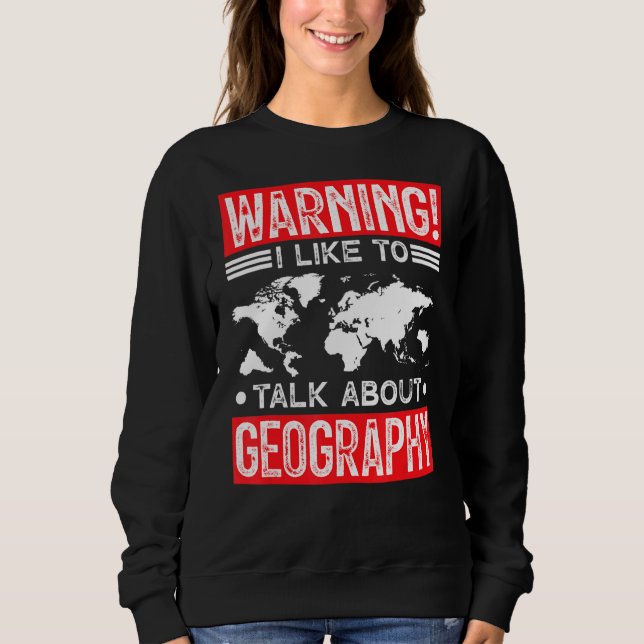 Nerd Geek Geography   Hobby Interest Passion Sweatshirt (Front)