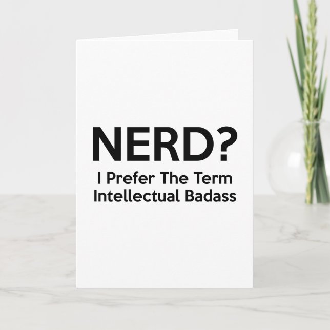 Nerd? I prefer the term Intellectual Badass. Card (Front)