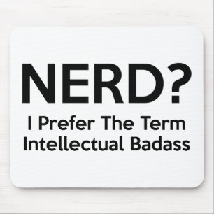 Nerd? I prefer the term Intellectual Badass. Mouse Pad