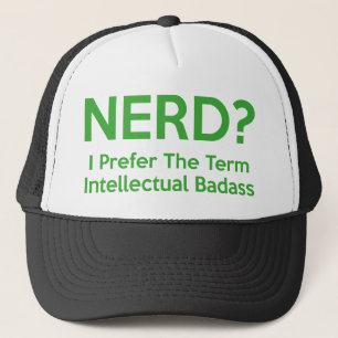 Nerd? I prefer the term Intellectual Badass. Trucker Hat