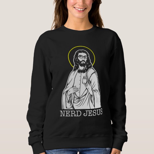 Nerd Jesus Geeks For Jesus Christ Sweatshirt (Front)