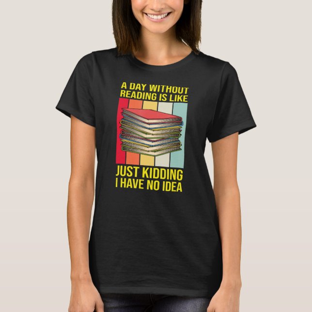 Nerd Librarian A Day Without Reading Funny Book  R T-Shirt (Front)