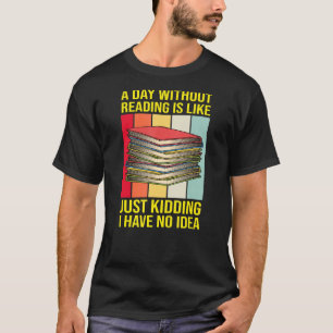 Nerd Librarian A Day Without Reading Funny Book R T-Shirt