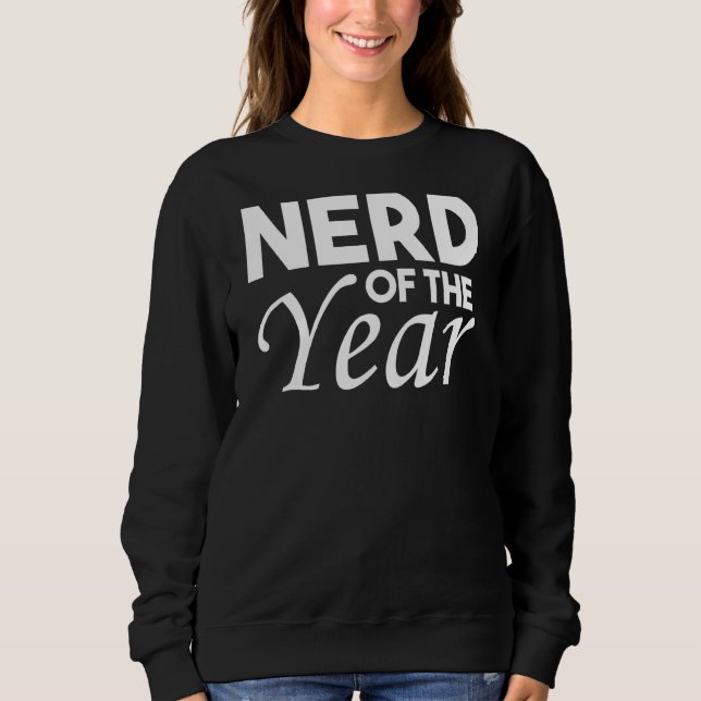 Nerd Of The Year  Geek Humour 1 Sweatshirt (Front)