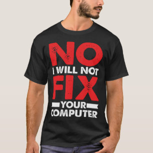 Nerd Saying Joke Pun No I Will Not Fix Your Comput T-Shirt