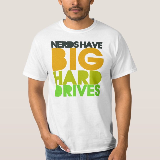 Nerds have big hard drives T-Shirt (Front)