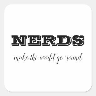 NERDS make the world go 'round Square Sticker