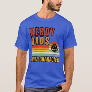 Nerdy Dads Build Character funny gift girl T-Shirt