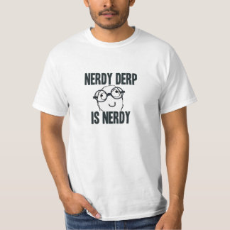 Nerdy derp is nerdy meme T-Shirt