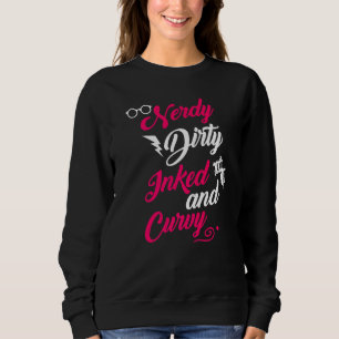 Nerdy Dirty Inked Curvy For Chubby Women Girls Sweatshirt