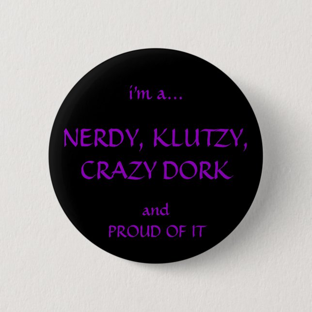 Nerdy, Klutzy, Crazy, Dorky 6 Cm Round Badge (Front)