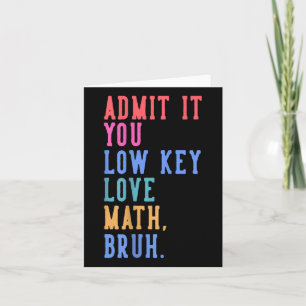 Nerdy Math Admit It You Low Key Love Math Bruh Tea Card