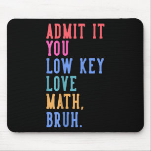 Nerdy Math Admit It You Low Key Love Math Bruh Tea Mouse Pad