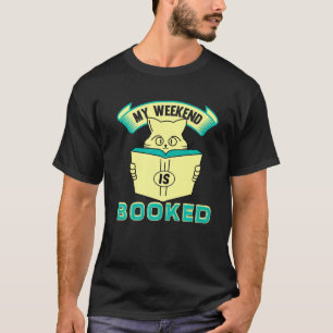 Nerdy My Weekend Is Booked Cat Reading Book Bookwo T-Shirt