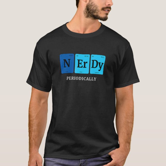Nerdy Periodically Periodic Elements Cool Nerd Sci T-Shirt (Front)