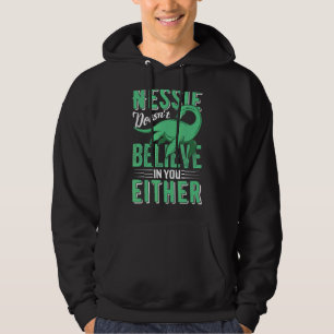 Nessie Doesn't Believe In You Either Loch Ness Mo Hoodie
