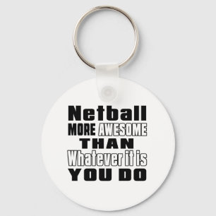 Netball more awesome than whatever it is you do key ring