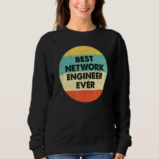 Network Engineer  Best Network Engineer Ever Sweatshirt