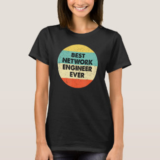 Network Engineer  Best Network Engineer Ever T-Shirt