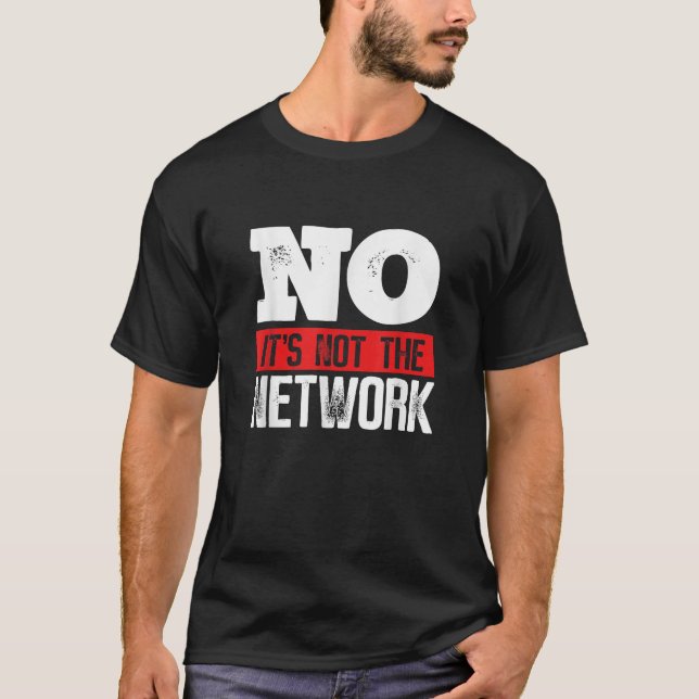 Network Engineer Its Not The Network Computer T-Shirt (Front)