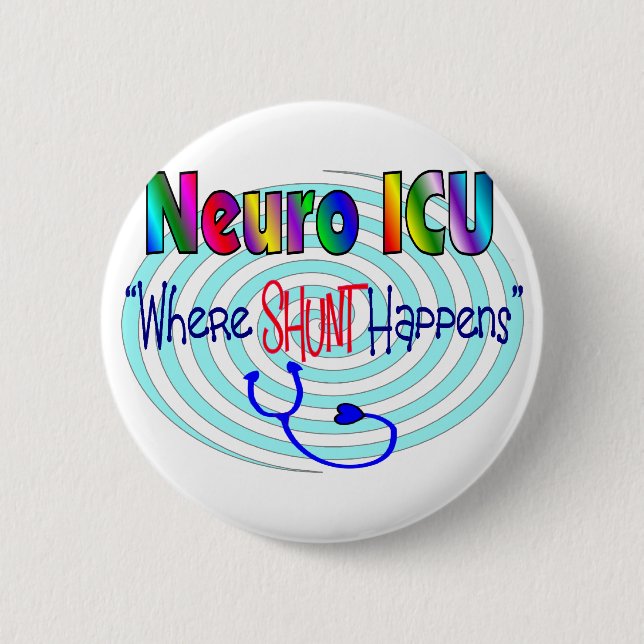 NEURO ICU "Where SHUNT Happens" 6 Cm Round Badge (Front)