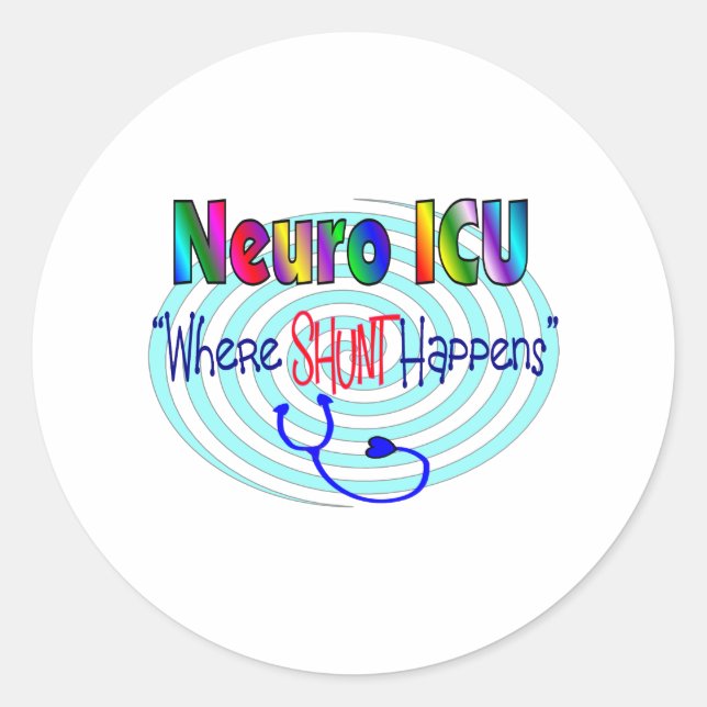 NEURO ICU "Where SHUNT Happens" Classic Round Sticker (Front)