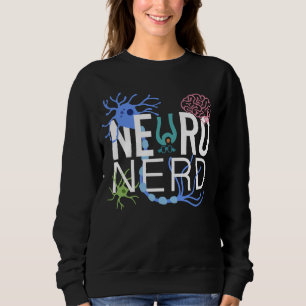 Neuro Nerd Neuroscience Sweatshirt