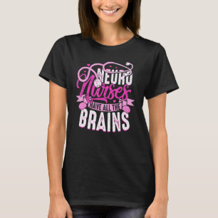 Neuro Nurses Have All The Brains Neurology RN Neur T-Shirt