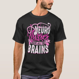 Neuro Nurses Have All The Brains Neurology RN Neur T-Shirt