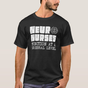 Neuro Nurses Neuroscience Neurology Neurologist T-Shirt