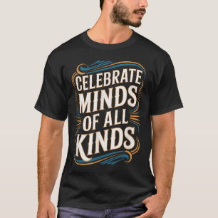 Neurodivergent Autism Awareness Celebrate Minds T-Shirt